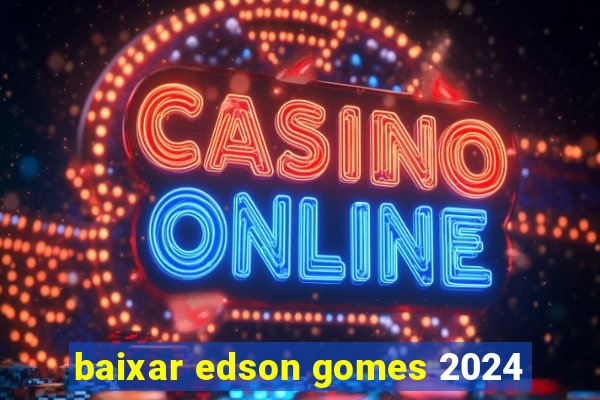 baixar edson gomes 2024